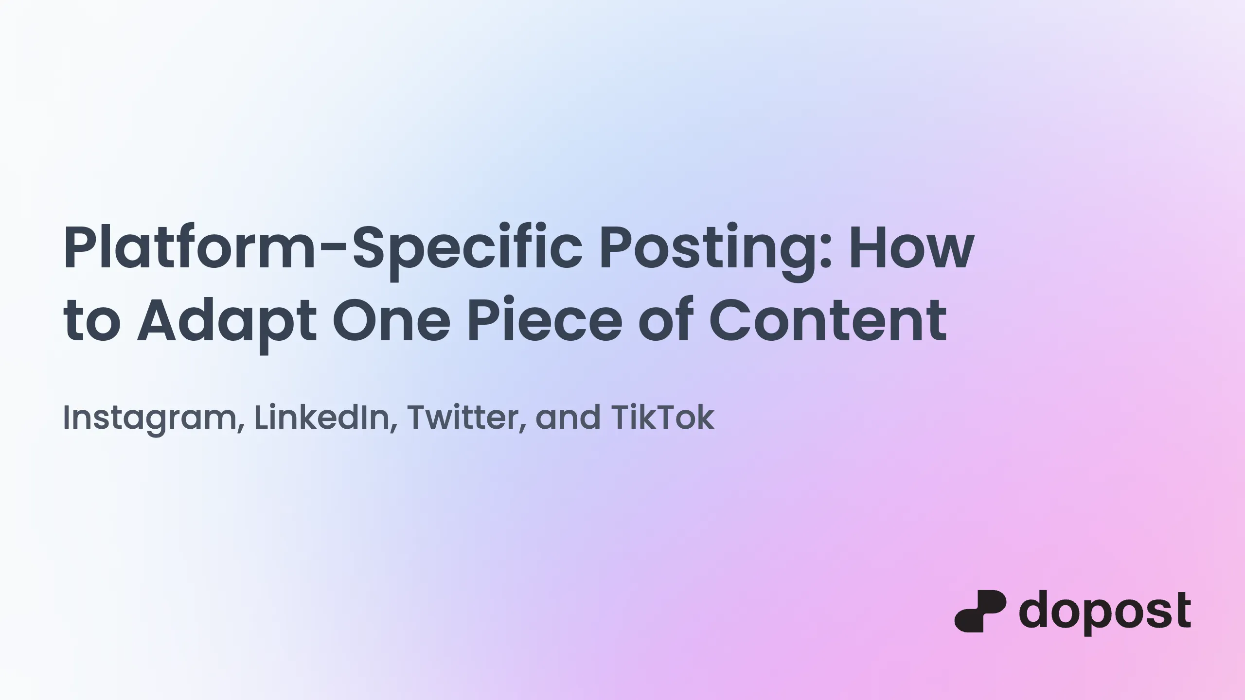 Platform-Specific Posting: How to Adapt One Piece of Content for Instagram, LinkedIn, Twitter, and TikTok
